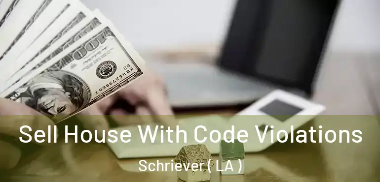  Sell House With Code Violations Schriever ( LA )