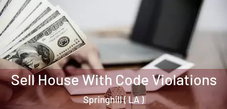  Sell House With Code Violations Springhill ( LA )