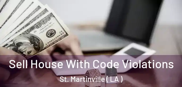  Sell House With Code Violations St. Martinville ( LA )