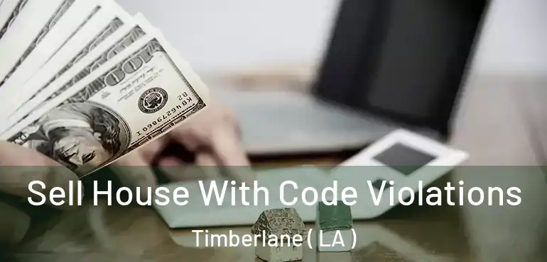  Sell House With Code Violations Timberlane ( LA )