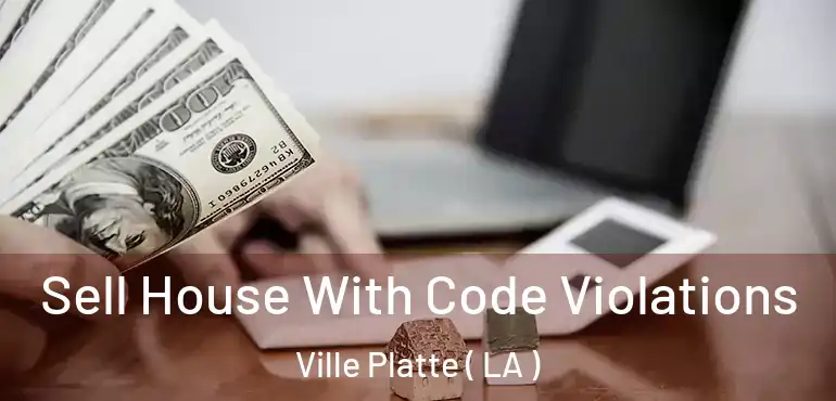  Sell House With Code Violations Ville Platte ( LA )