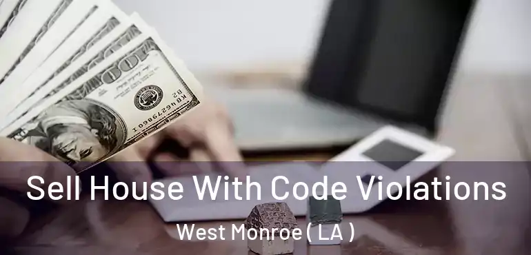  Sell House With Code Violations West Monroe ( LA )
