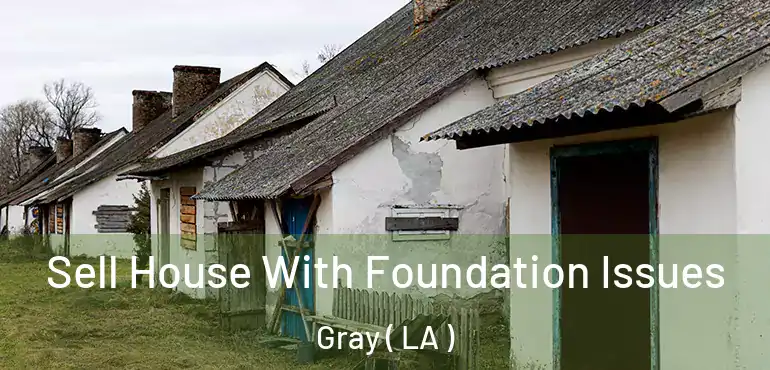  Sell House With Foundation Issues Gray ( LA )