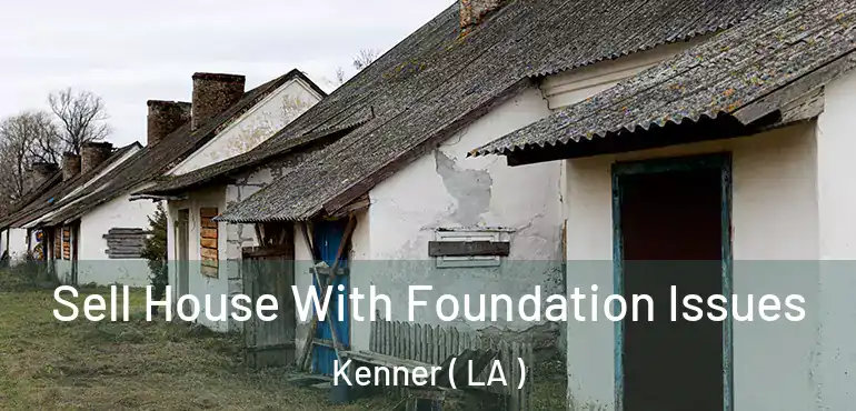  Sell House With Foundation Issues Kenner ( LA )