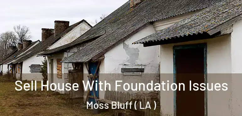  Sell House With Foundation Issues Moss Bluff ( LA )