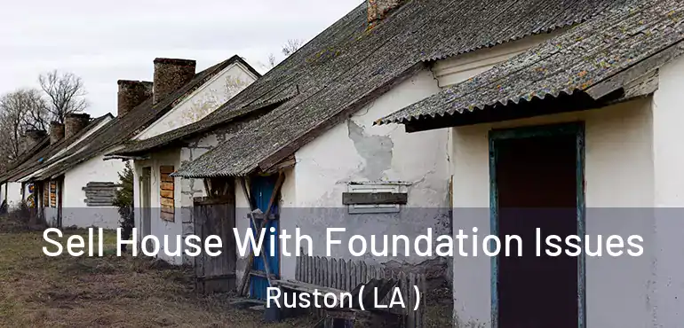  Sell House With Foundation Issues Ruston ( LA )