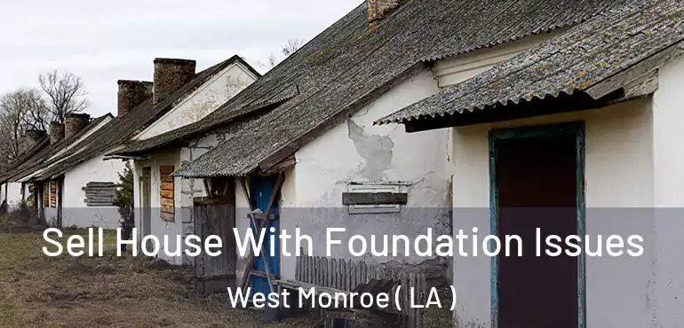  Sell House With Foundation Issues West Monroe ( LA )