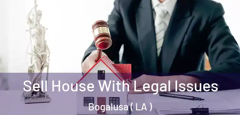  Sell House With Legal Issues Bogalusa ( LA )