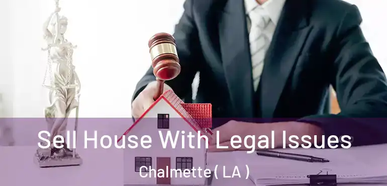  Sell House With Legal Issues Chalmette ( LA )