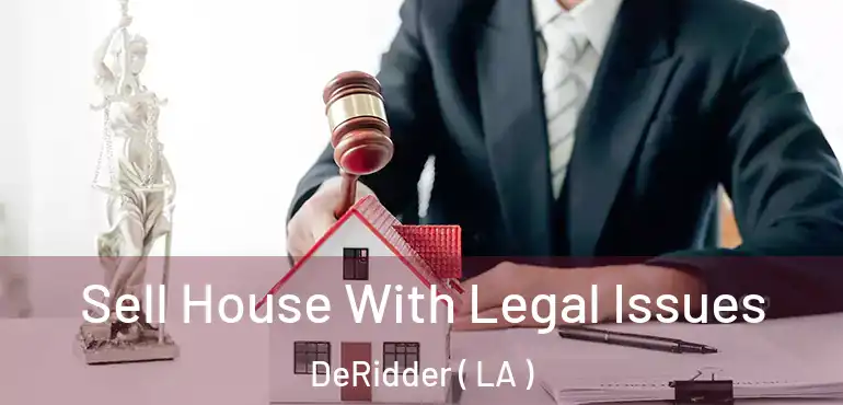  Sell House With Legal Issues DeRidder ( LA )