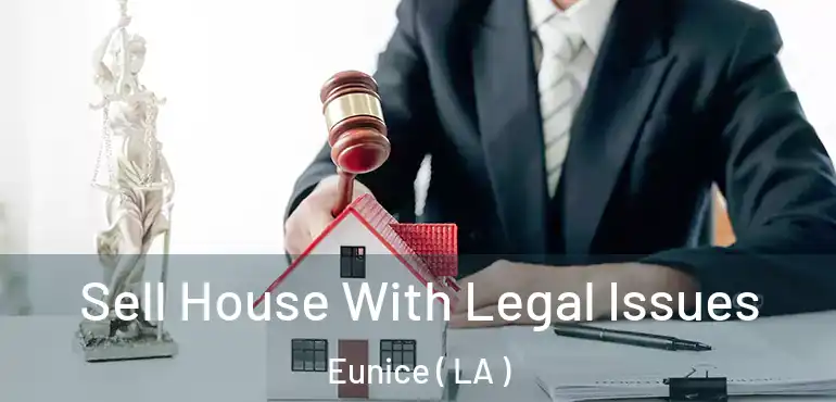  Sell House With Legal Issues Eunice ( LA )