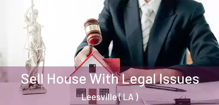  Sell House With Legal Issues Leesville ( LA )
