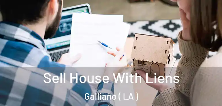  Sell House With Liens Galliano ( LA )
