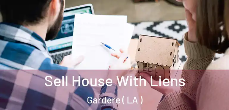  Sell House With Liens Gardere ( LA )