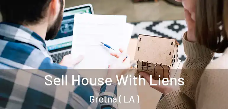  Sell House With Liens Gretna ( LA )