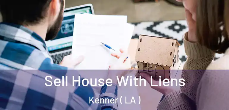  Sell House With Liens Kenner ( LA )