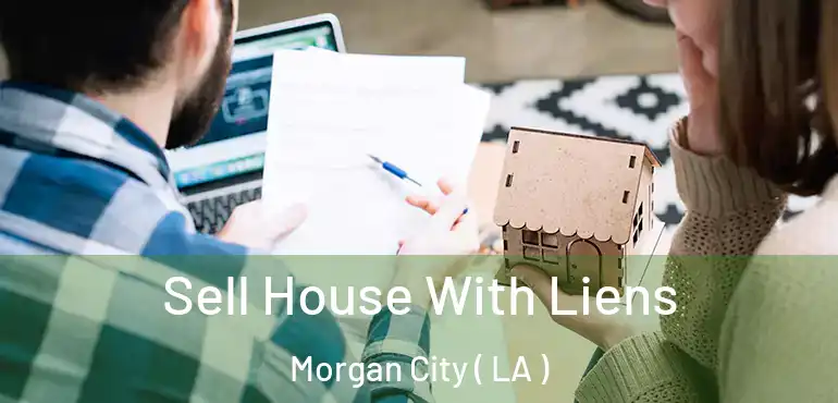  Sell House With Liens Morgan City ( LA )