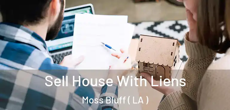  Sell House With Liens Moss Bluff ( LA )