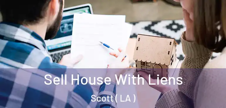  Sell House With Liens Scott ( LA )
