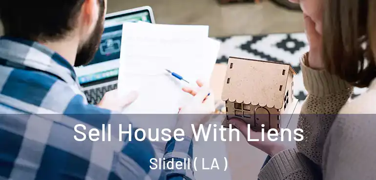  Sell House With Liens Slidell ( LA )