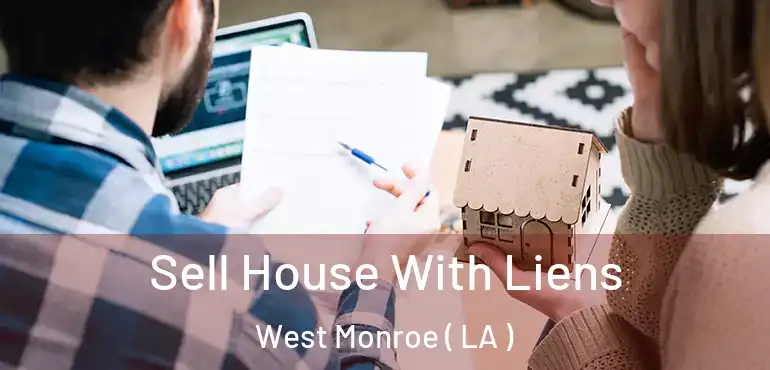  Sell House With Liens West Monroe ( LA )