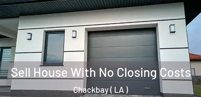  Sell House With No Closing Costs Chackbay ( LA )