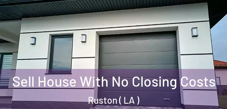  Sell House With No Closing Costs Ruston ( LA )