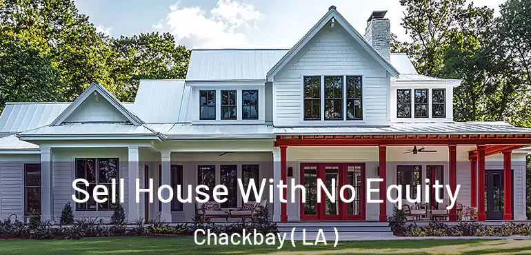  Sell House With No Equity Chackbay ( LA )