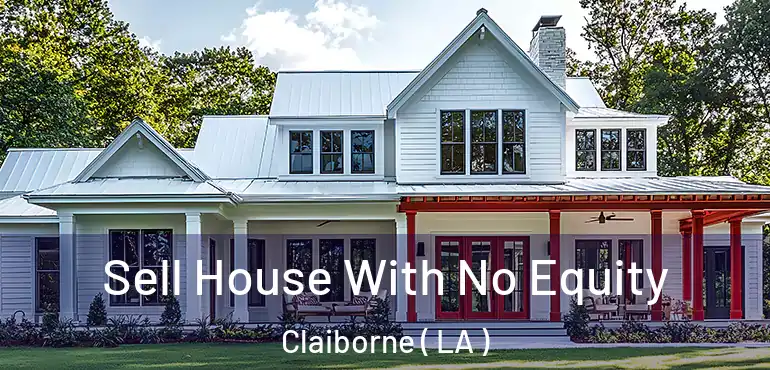  Sell House With No Equity Claiborne ( LA )