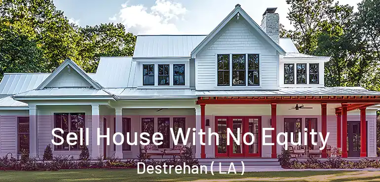  Sell House With No Equity Destrehan ( LA )