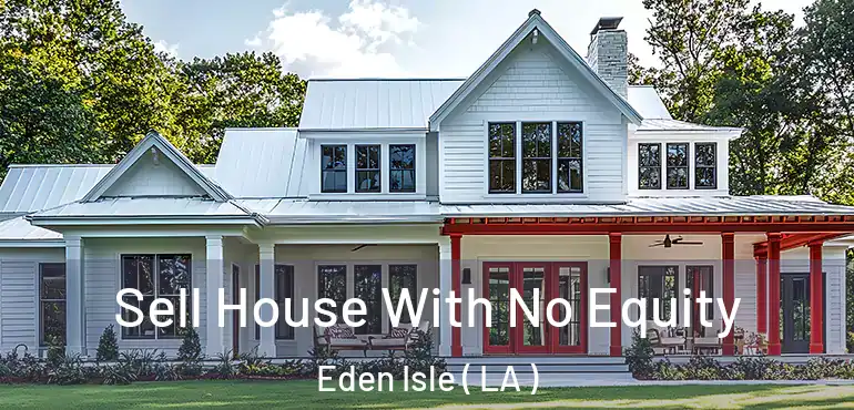  Sell House With No Equity Eden Isle ( LA )