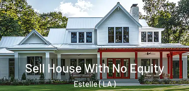  Sell House With No Equity Estelle ( LA )