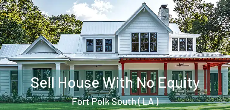  Sell House With No Equity Fort Polk South ( LA )