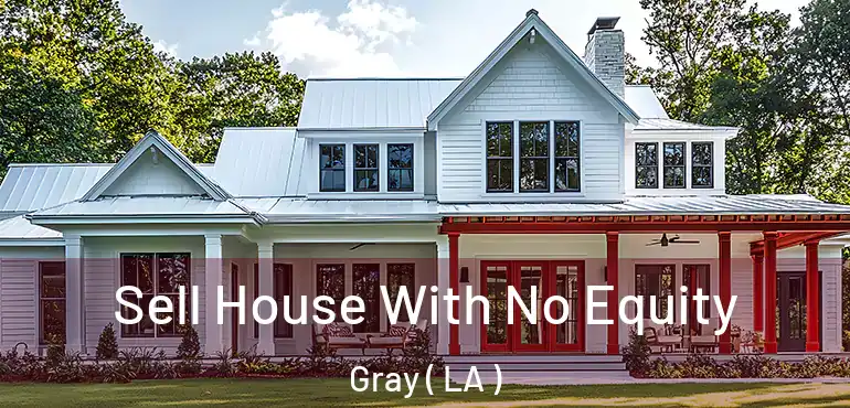  Sell House With No Equity Gray ( LA )