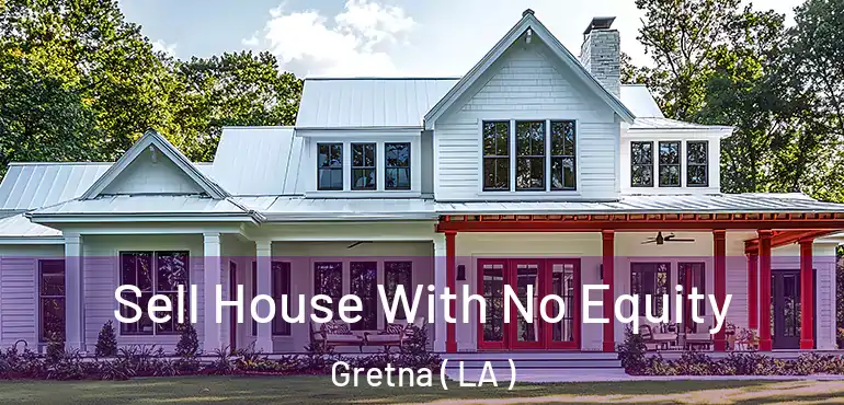  Sell House With No Equity Gretna ( LA )