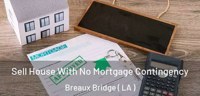  Sell House With No Mortgage Contingency Breaux Bridge ( LA )
