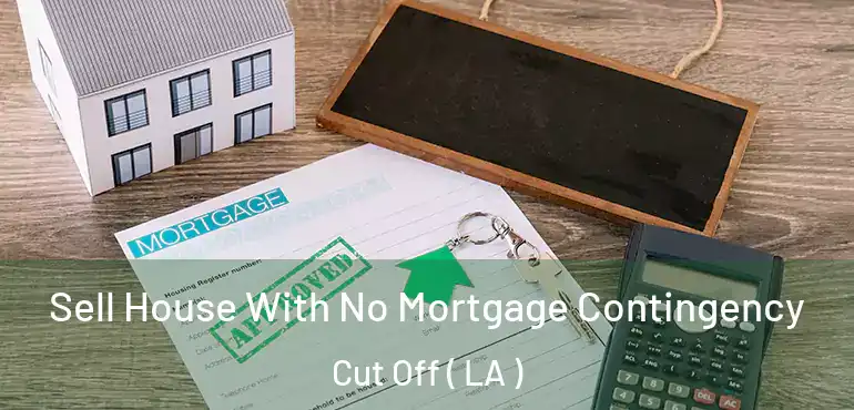  Sell House With No Mortgage Contingency Cut Off ( LA )