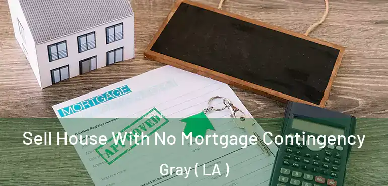  Sell House With No Mortgage Contingency Gray ( LA )