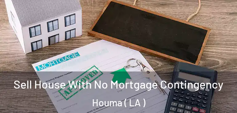  Sell House With No Mortgage Contingency Houma ( LA )