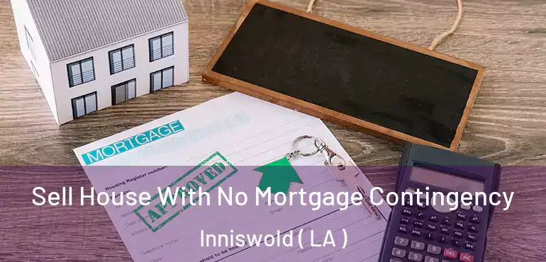 Sell House With No Mortgage Contingency Inniswold ( LA )