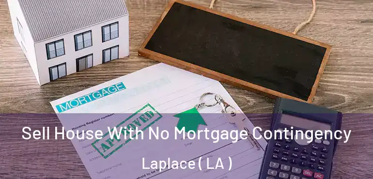  Sell House With No Mortgage Contingency Laplace ( LA )