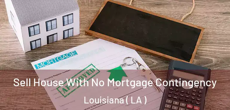  Sell House With No Mortgage Contingency Louisiana ( LA )
