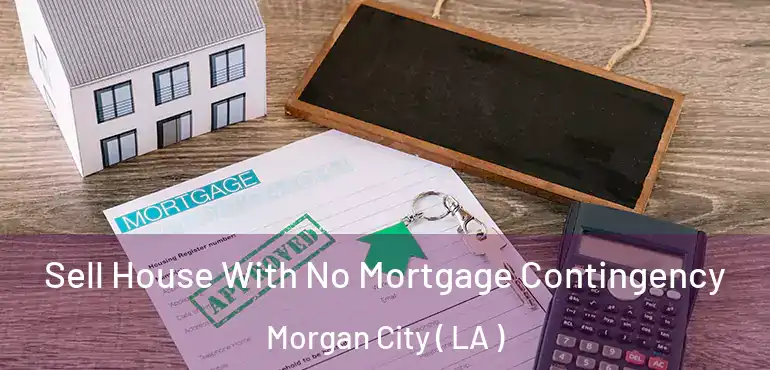  Sell House With No Mortgage Contingency Morgan City ( LA )