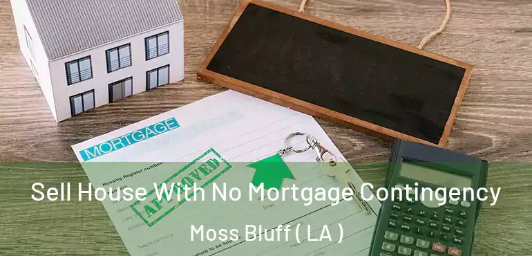  Sell House With No Mortgage Contingency Moss Bluff ( LA )