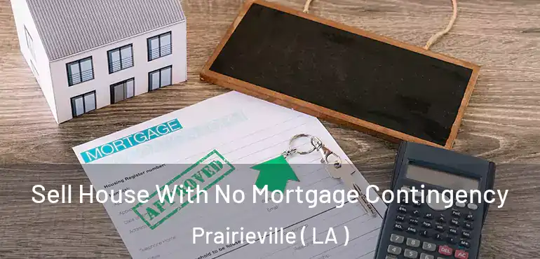  Sell House With No Mortgage Contingency Prairieville ( LA )