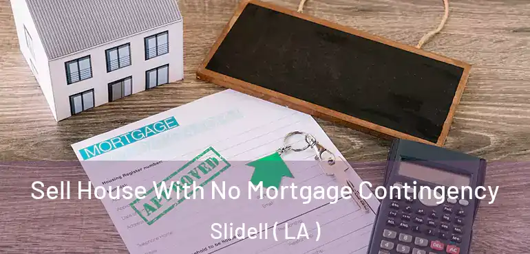  Sell House With No Mortgage Contingency Slidell ( LA )