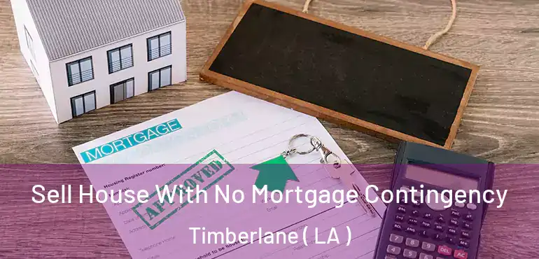  Sell House With No Mortgage Contingency Timberlane ( LA )