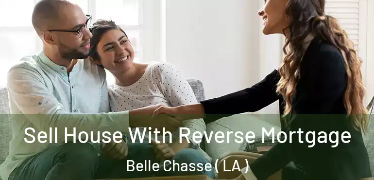  Sell House With Reverse Mortgage Belle Chasse ( LA )