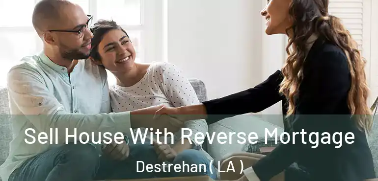  Sell House With Reverse Mortgage Destrehan ( LA )