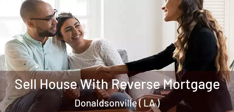  Sell House With Reverse Mortgage Donaldsonville ( LA )